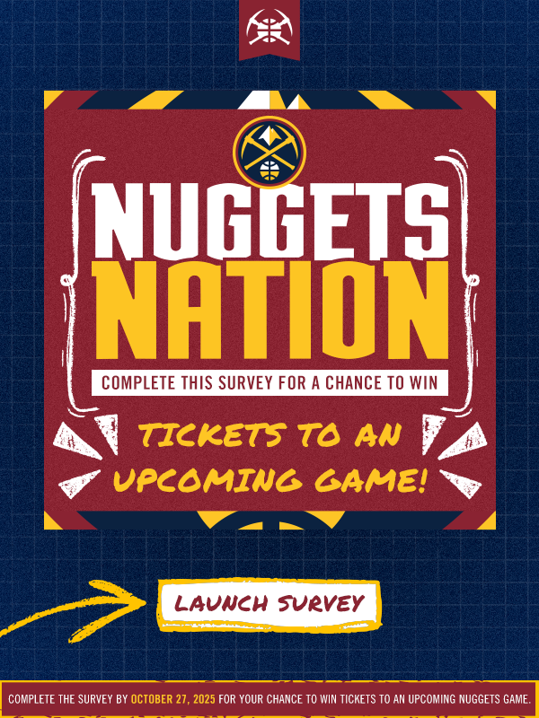 Nuggets Nation! Complete this survey for a chance to win tickets to an upcoming game!